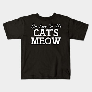 Our love is The Cat's Meow Kids T-Shirt